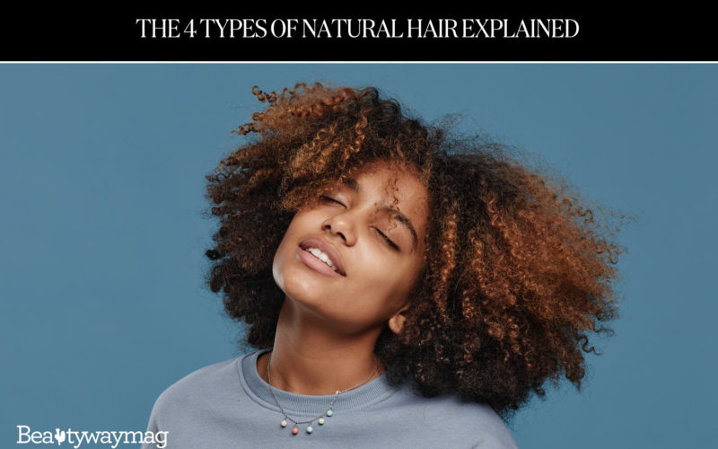 The 4 Types Of Natural Hair Explained-Beautywaymag