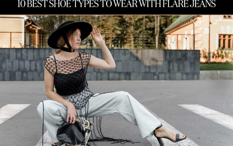 10 Best Shoe Types to Wear With Flare Jeans