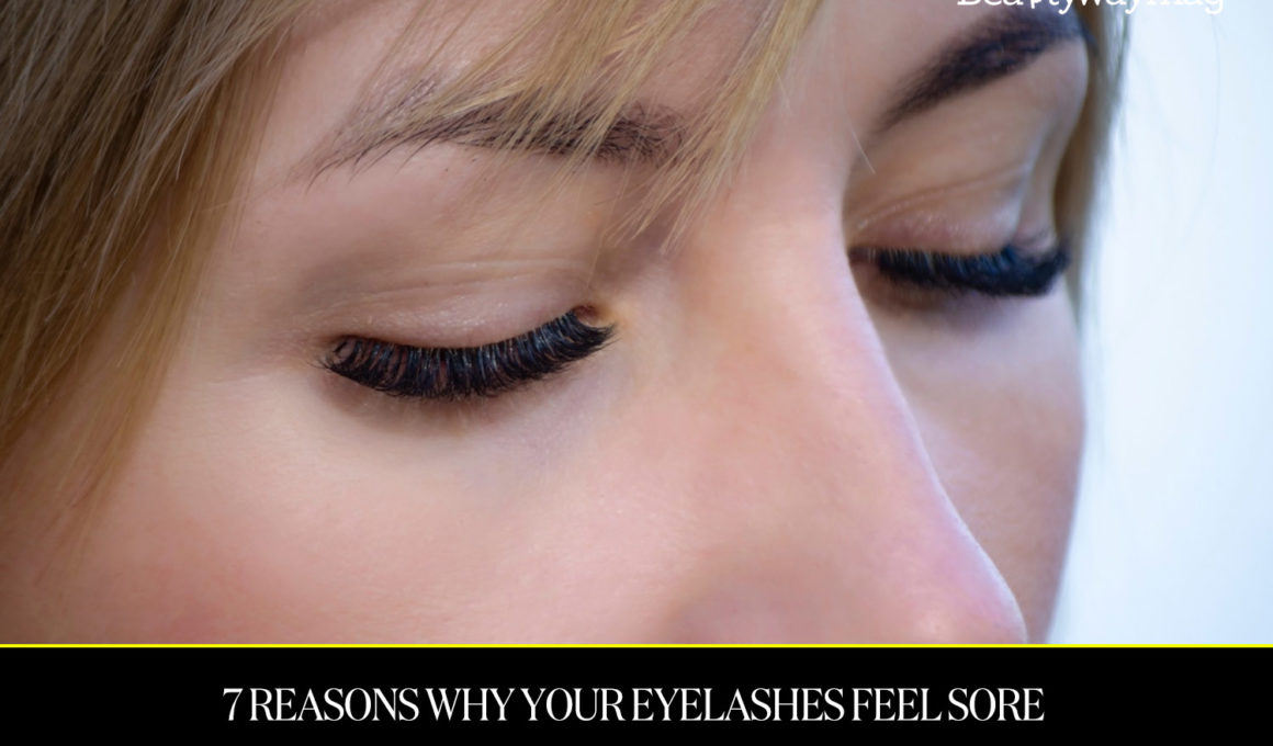 7 Reasons Why Your Eyelashes Feel Sore