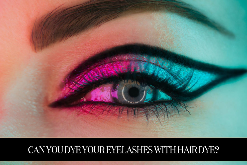 Can You Dye Your Eyelashes With Hair Dye? BeautyWayMag