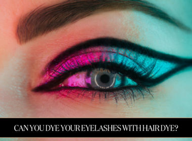 Can You Dye Your Eyelashes With Hair Dye?
