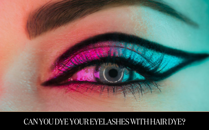 Can You Dye Your Eyelashes With Hair Dye?