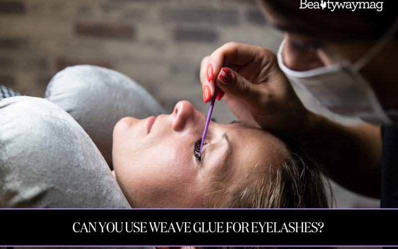 Can You Use Weave Glue For Eyelashes?