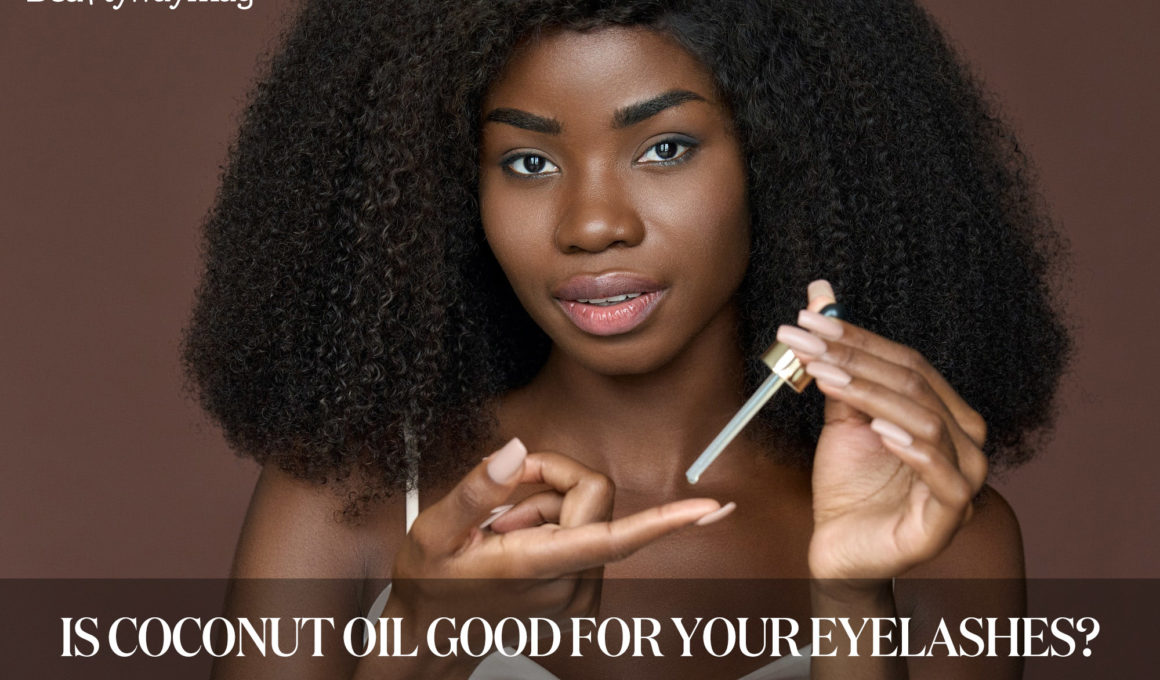 Is Coconut Oil Good For Your Eyelashes?