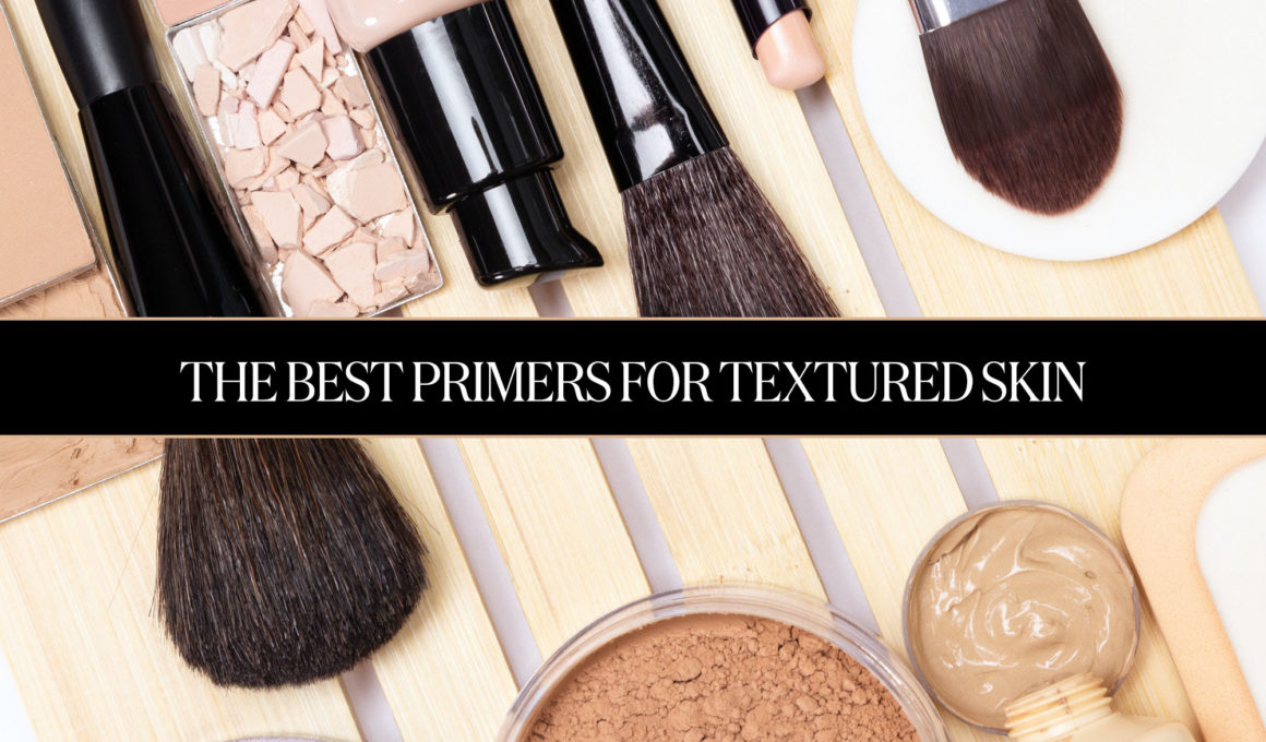 The Best Primers For Textured Skin