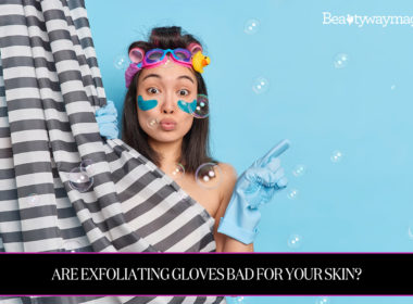 Are Exfoliating Gloves Bad For Your Skin?