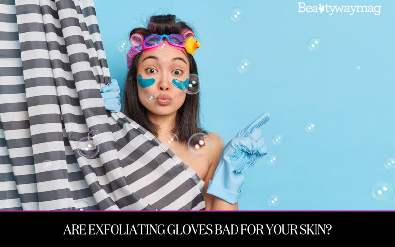 Are Exfoliating Gloves Bad For Your Skin?