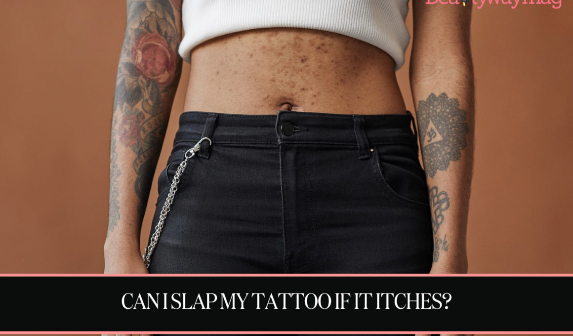 Can I Slap My Tattoo If It Itches?
