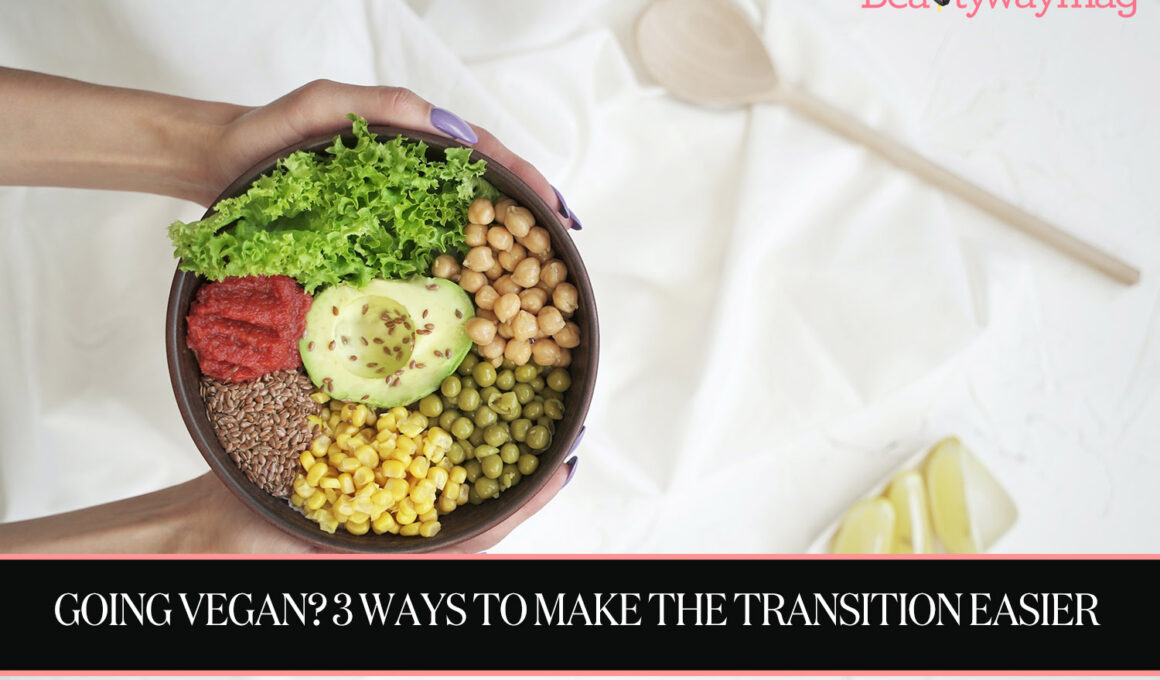 Going Vegan? 3 Ways to Make the Transition Easier